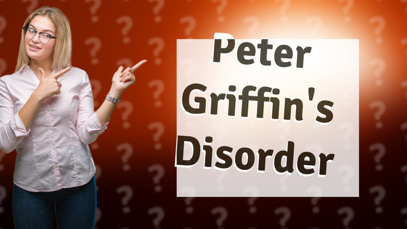 Peter Griffin's Disorder