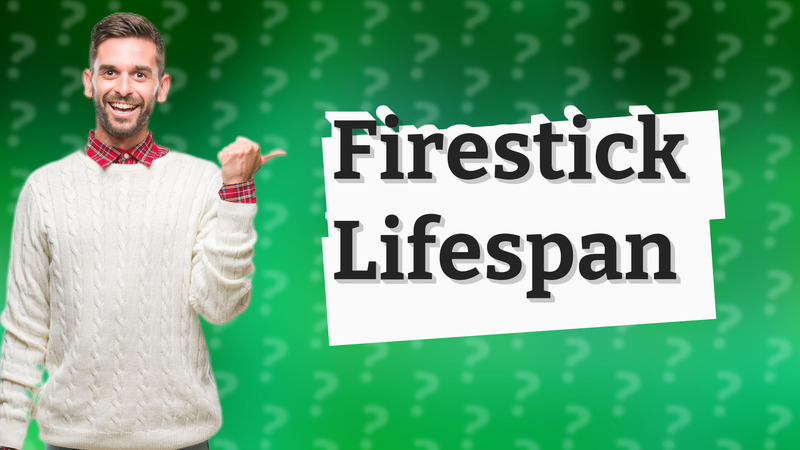 Firestick Lifespan