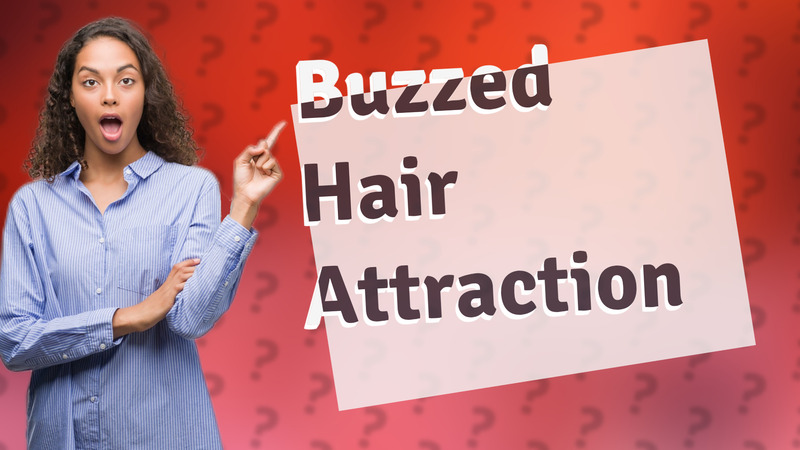 Buzzed Hair Attraction