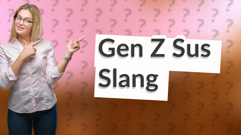 Gen Z Sus Slang
