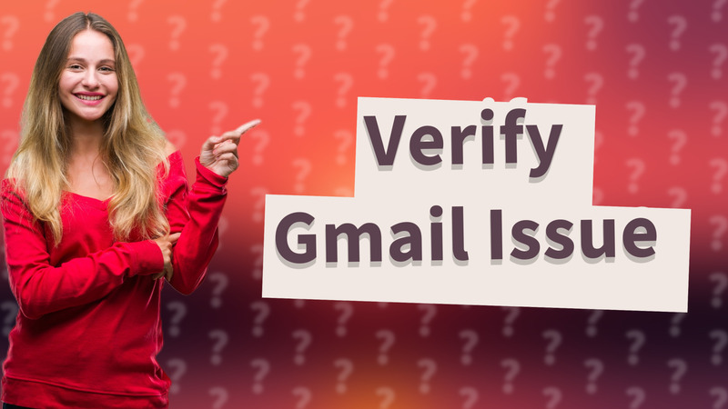Verify Gmail Issue