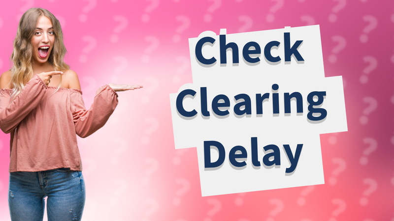 Check Clearing Delay