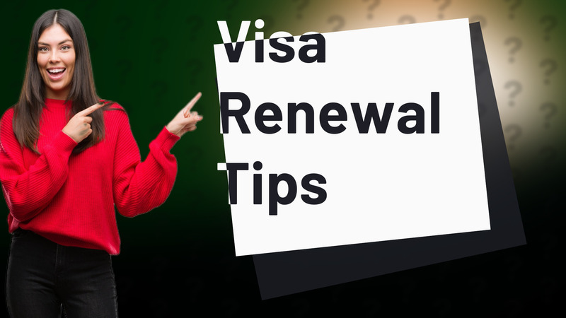 Visa Renewal Tips