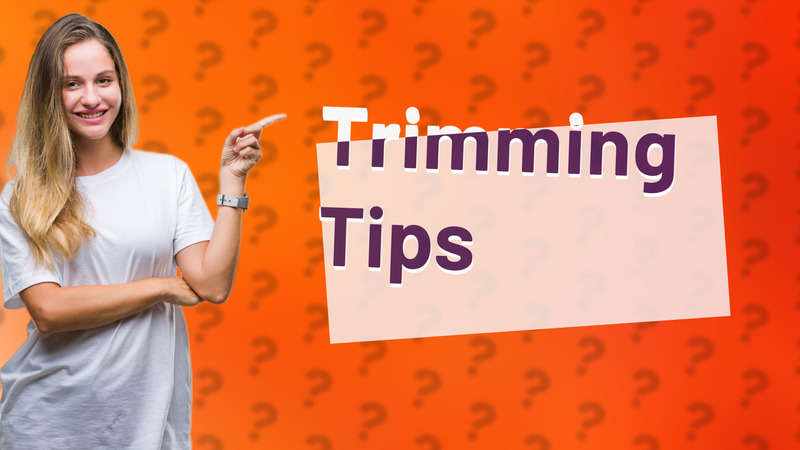Trimming Tips