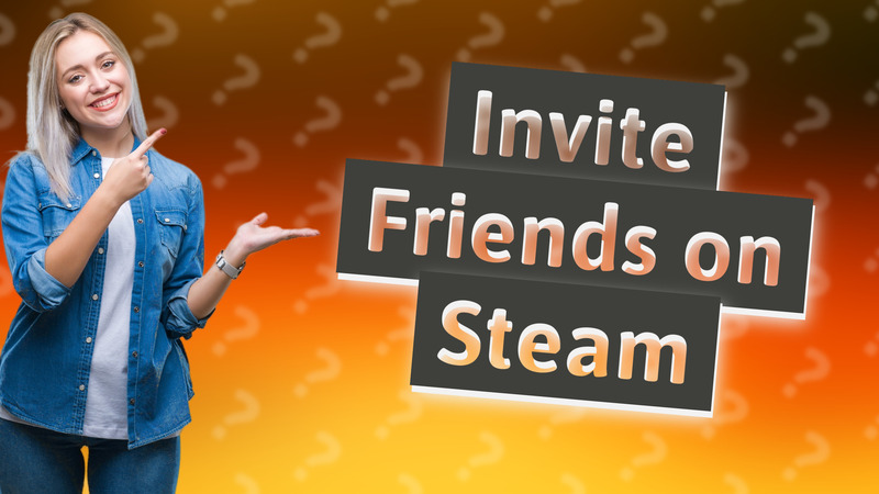 Invite Friends on Steam