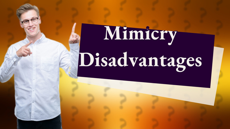 Mimicry Disadvantages