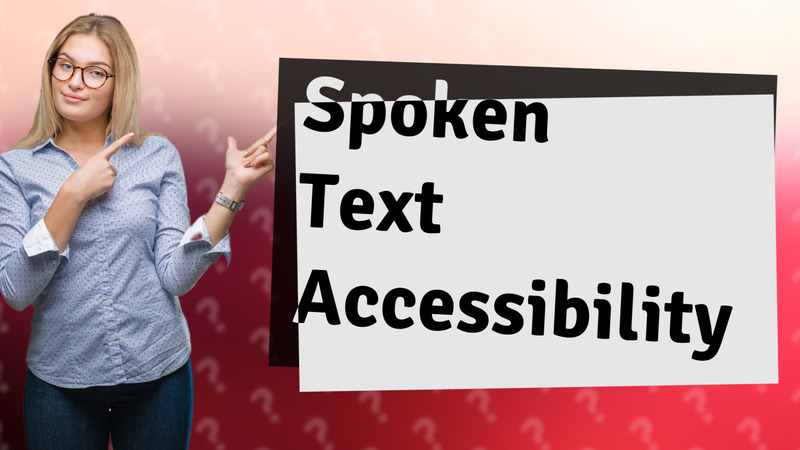 Spoken Text Accessibility