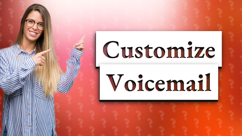 Customize Voicemail