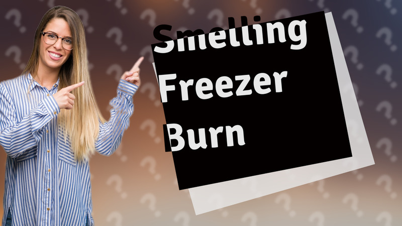 Smelling Freezer Burn