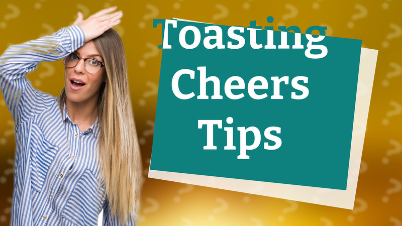 Toasting Cheers Tips