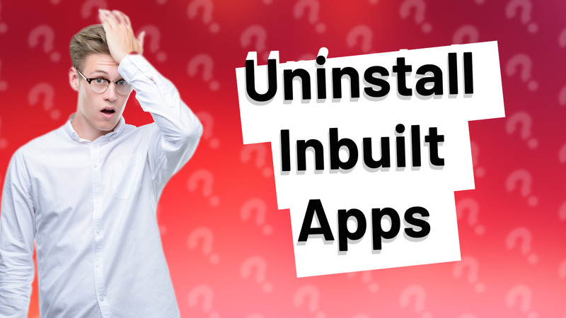 Uninstall Inbuilt Apps