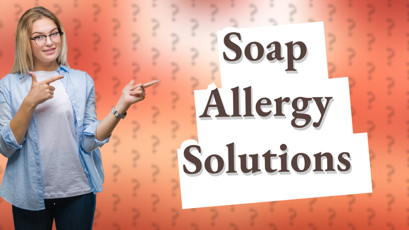 Soap Allergy Solutions