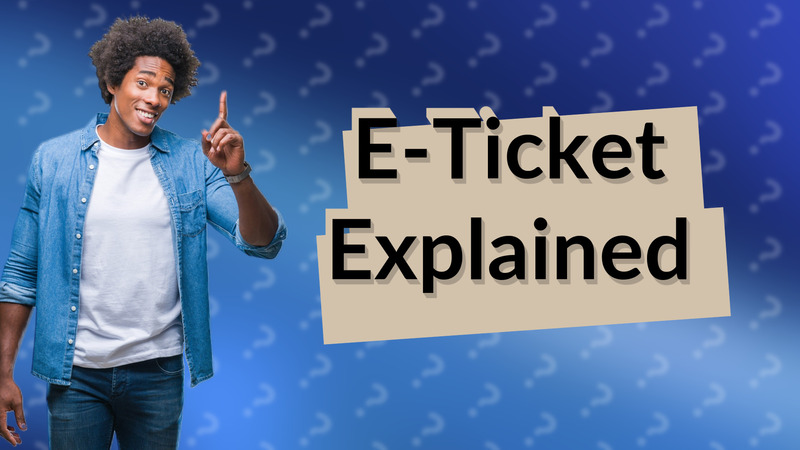 E-Ticket Explained