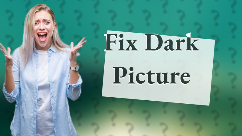 Fix Dark Picture