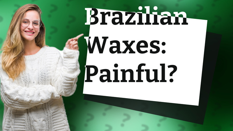 Brazilian Waxes: Painful?