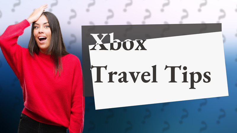 Xbox Travel Tips
