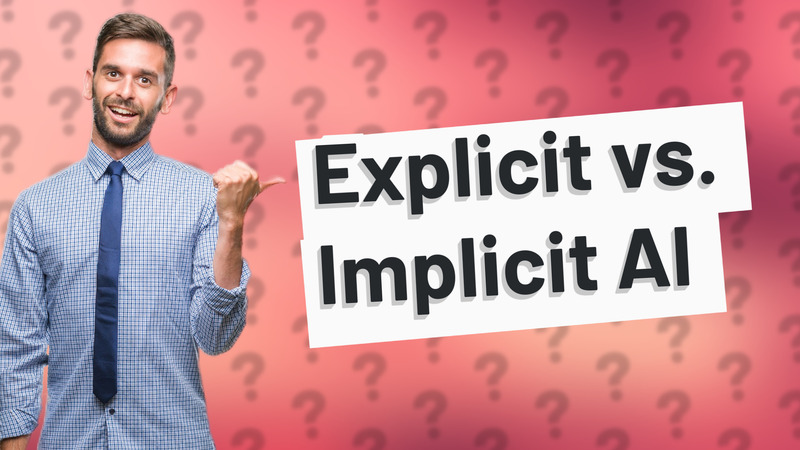 Explicit vs. Implicit AI