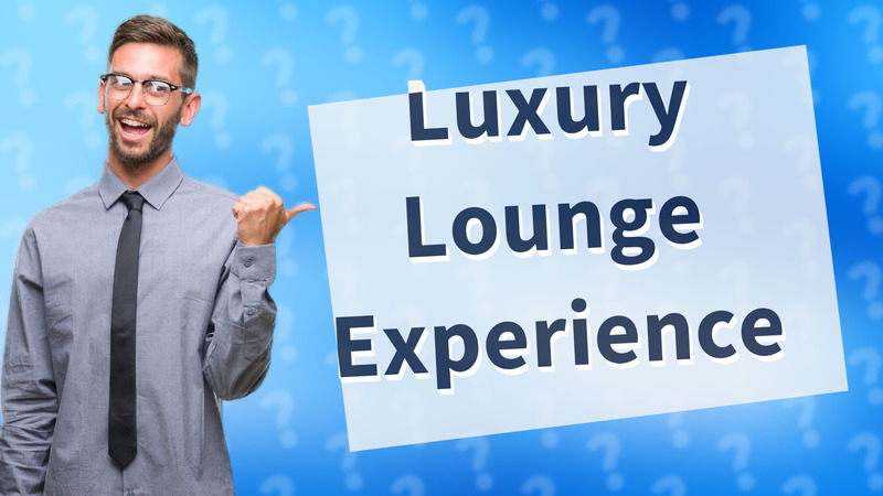 Luxury Lounge Experience