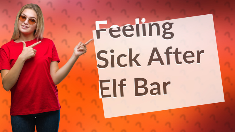 Feeling Sick After Elf Bar