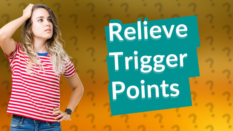 Relieve Trigger Points