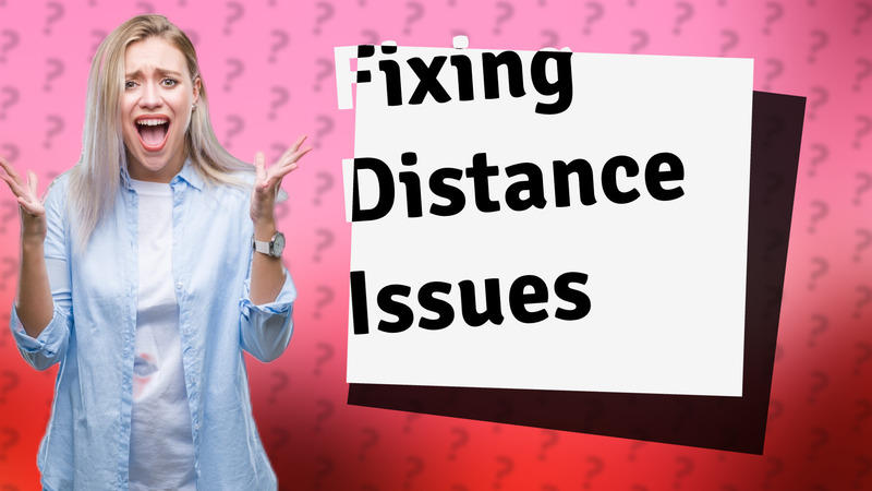 Fixing Distance Issues