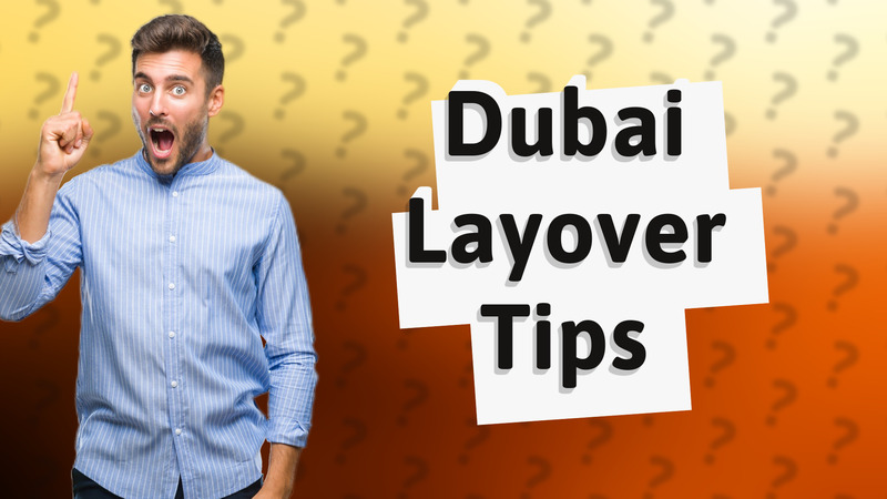 Dubai Layover Tips
