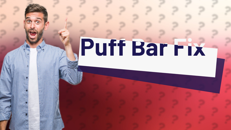 Puff Bar Fix
