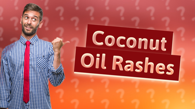 Coconut Oil Rashes
