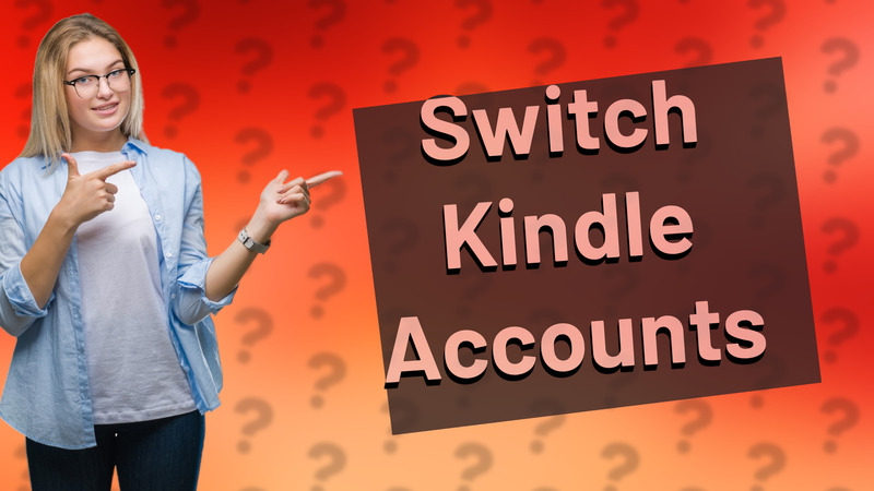 Switch Kindle Accounts