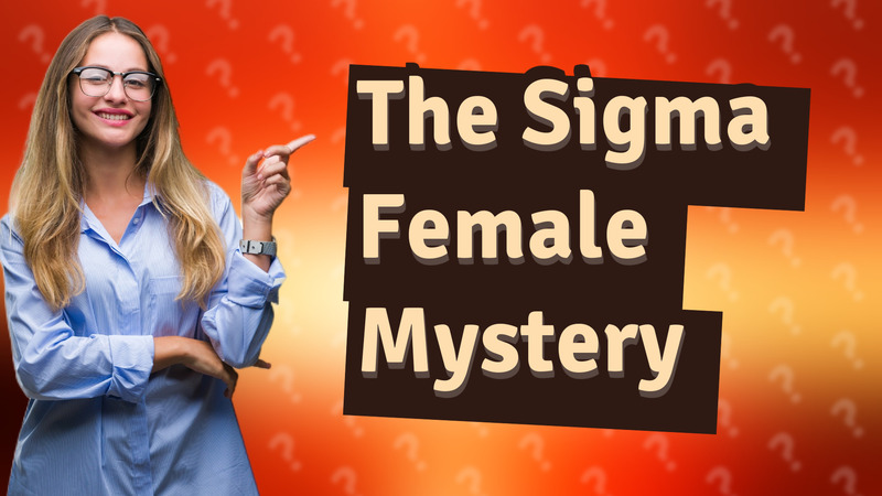 The Sigma Female Mystery
