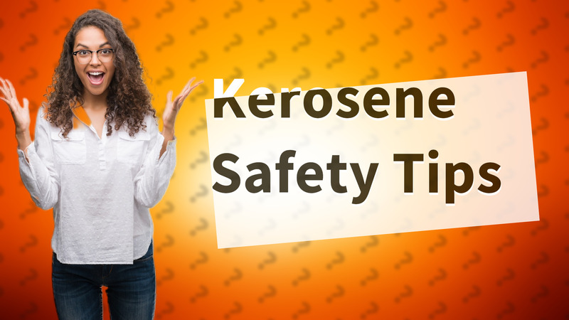 Kerosene Safety Tips