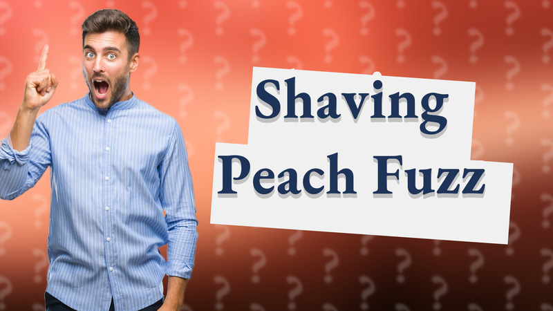 Shaving Peach Fuzz