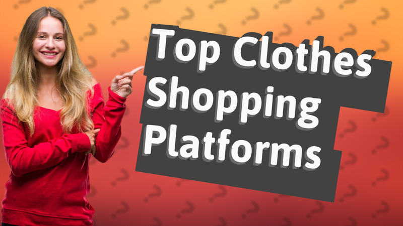 Top Clothes Shopping Platforms