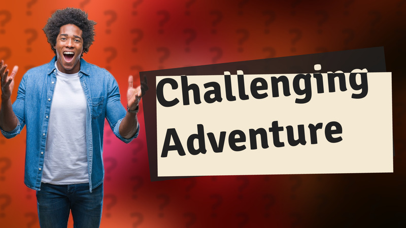 Challenging Adventure