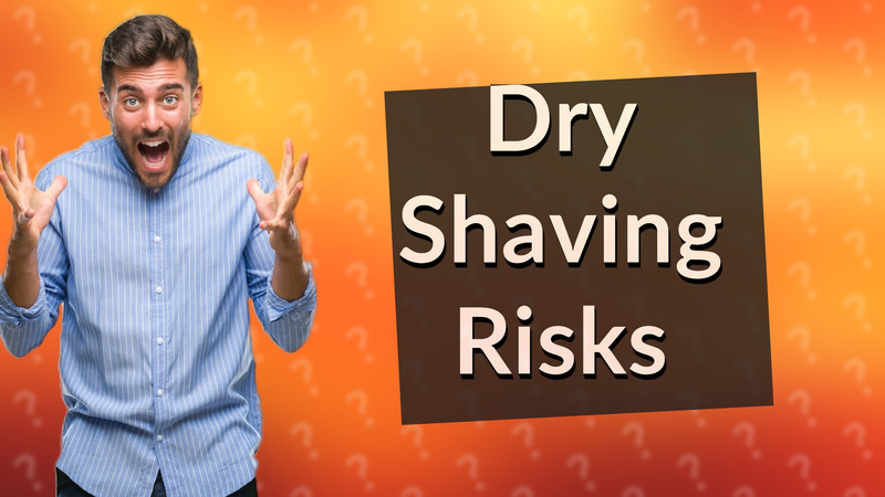 Dry Shaving Risks