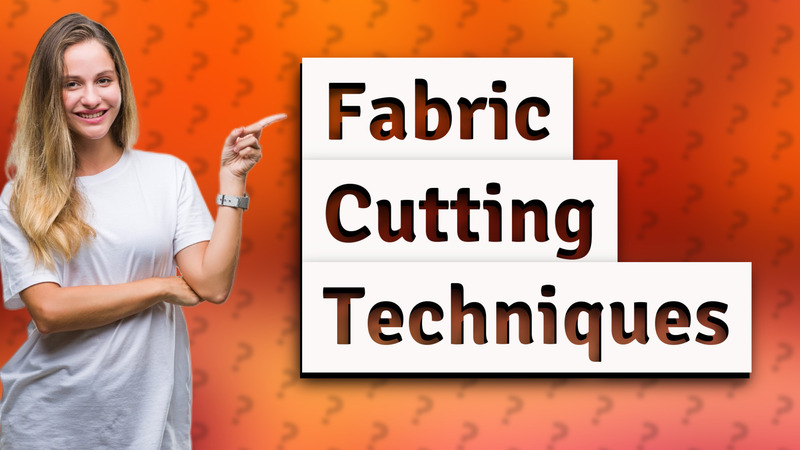 Fabric Cutting Techniques