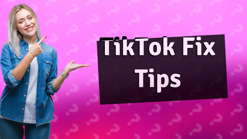 TikTok Fix Tips