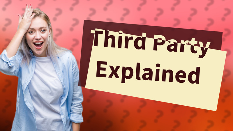 Third Party Explained