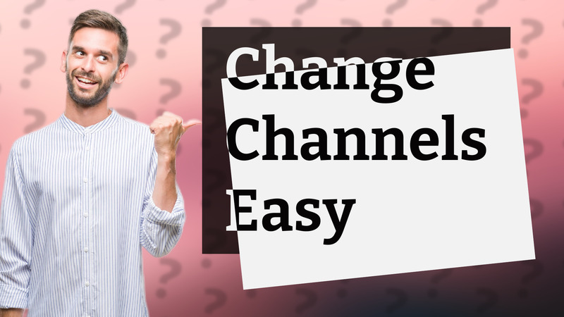 Change Channels Easy