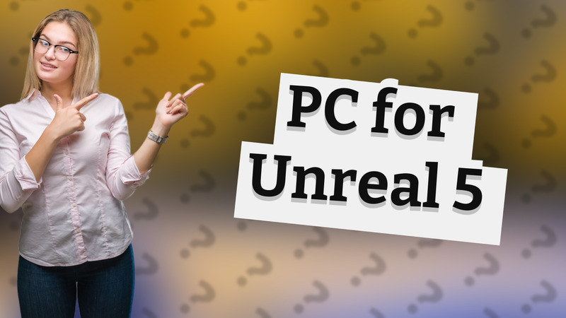 PC for Unreal 5