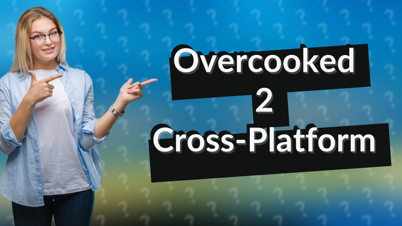 Overcooked 2 Cross-Platform