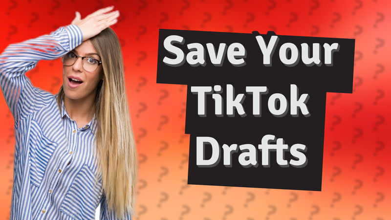 Save Your TikTok Drafts