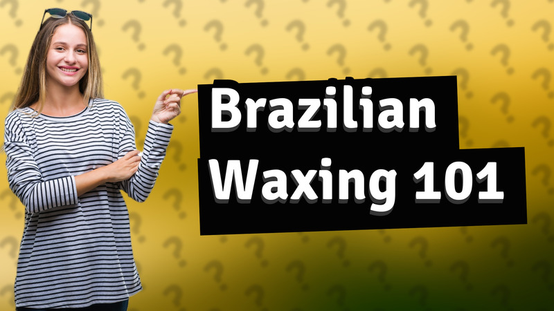 Brazilian Waxing 101