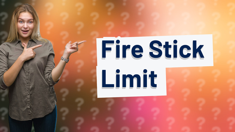 Fire Stick Limit
