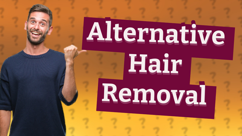 Alternative Hair Removal