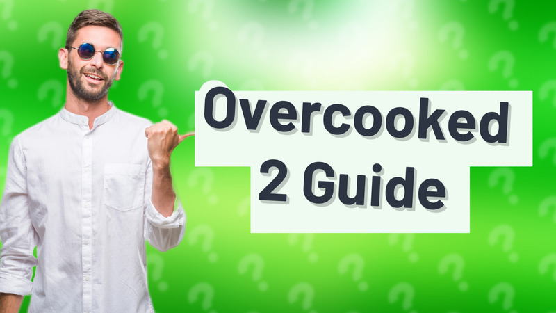 Overcooked 2 Guide
