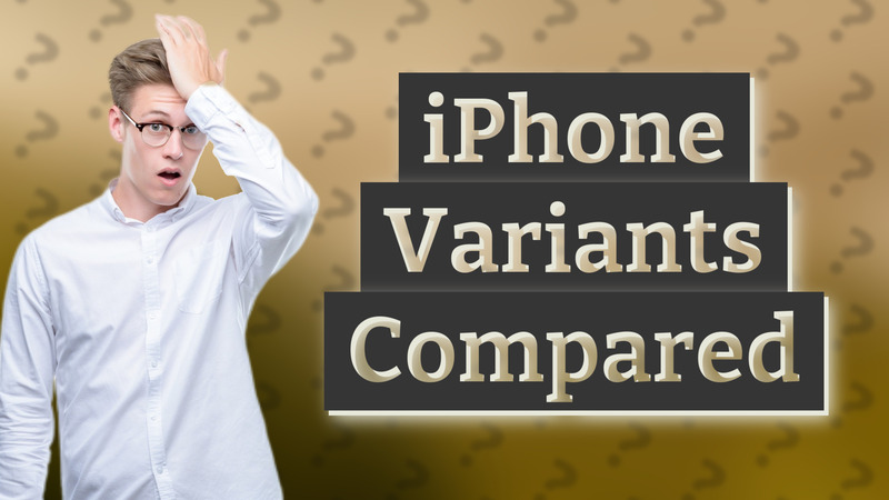 iPhone Variants Compared