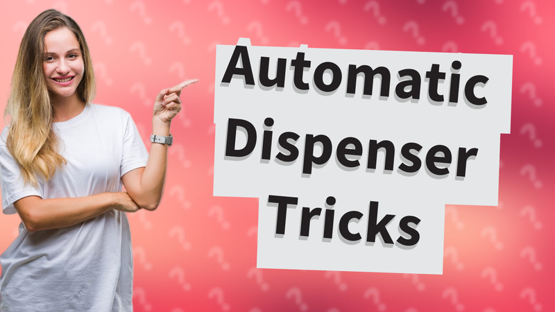 Automatic Dispenser Tricks