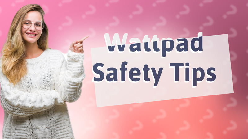 Wattpad Safety Tips