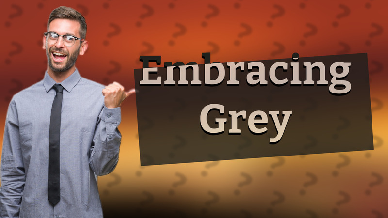 Embracing Grey